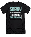 Sorry for What I Said During Tax Season Accountant Shirtom T-Shirt