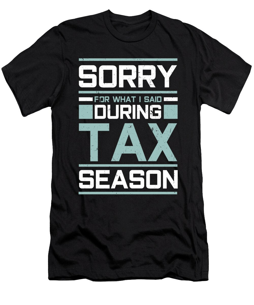 Sorry for What I Said During Tax Season Accounting Shirtom T-Shirt