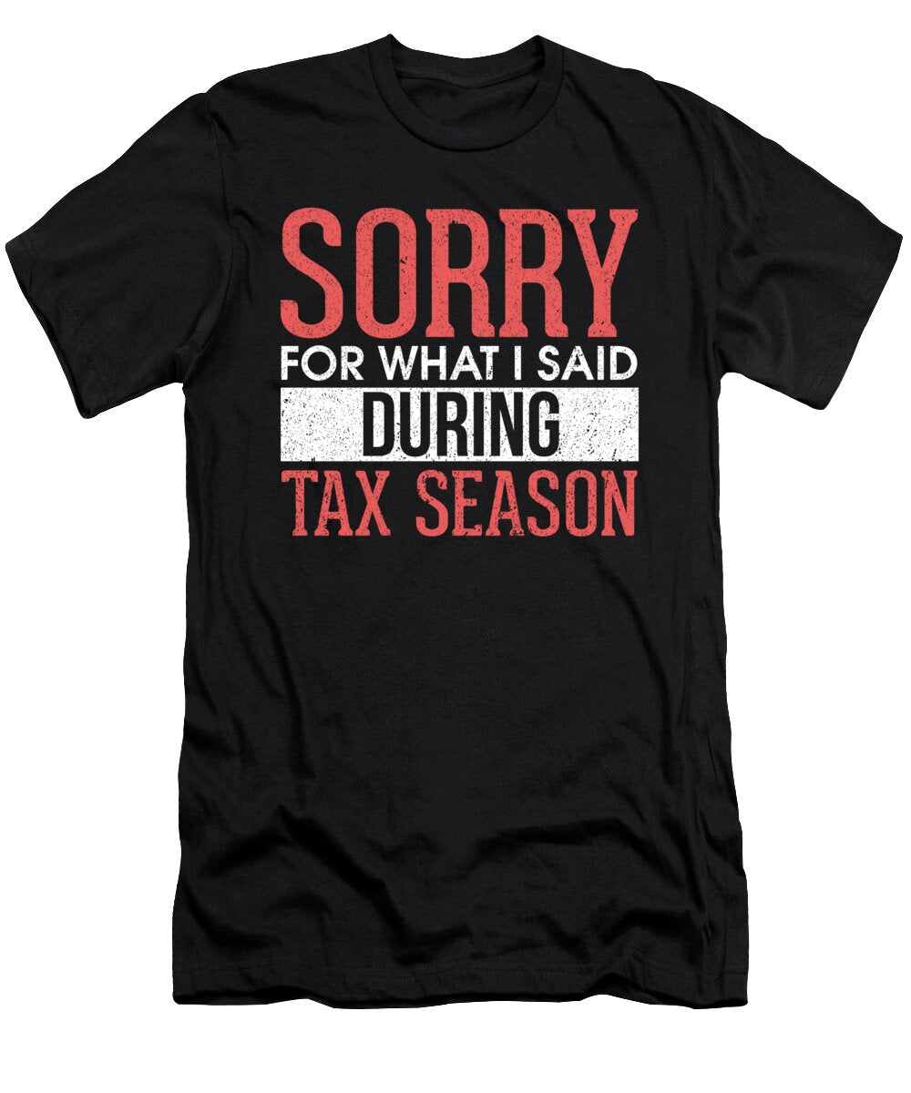 Sorry for What I Said During Tax Season Accounting the Perfect Presents T-Shirt