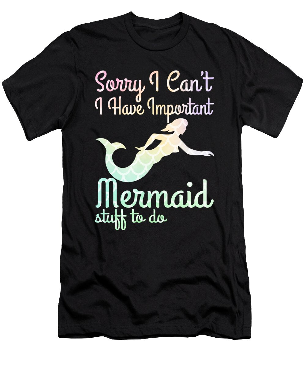 Sorry I Cant I Have Important Mermaid Stuff to Do Jacob Zelazny T-Shirt