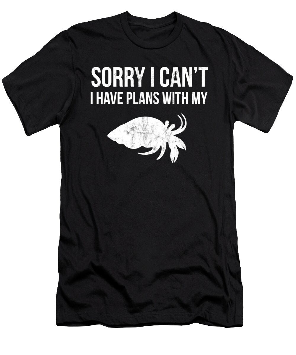 Sorry I Cant I Have Plans with My Hermit Crab Noirty Designs T-Shirt