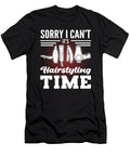 Sorry I Cant Its Hairstyling Time Hairstylist Hairdresser Alessandra Roth T-Shirt