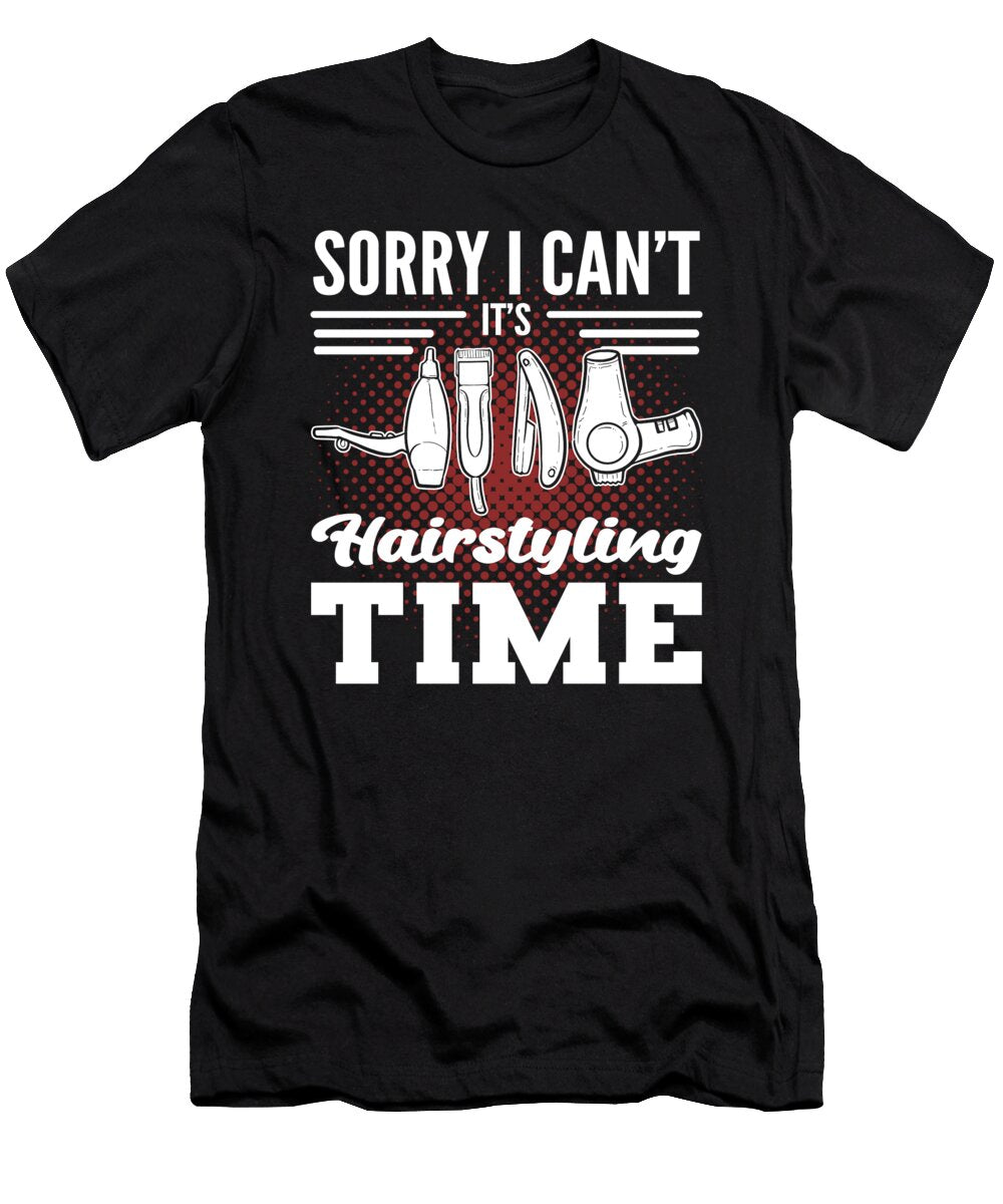 Sorry I Cant Its Hairstyling Time Hairstylist Hairdresser Alessandra Roth T-Shirt