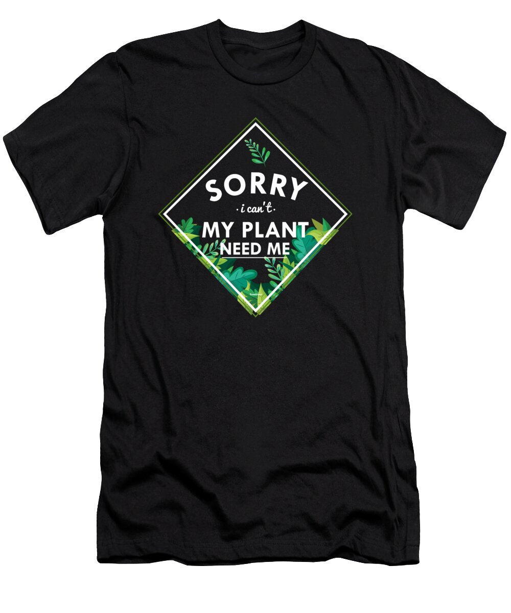 Sorry I Cant My Plant Need Me Funny Antisocial Thomas Larch T-Shirt