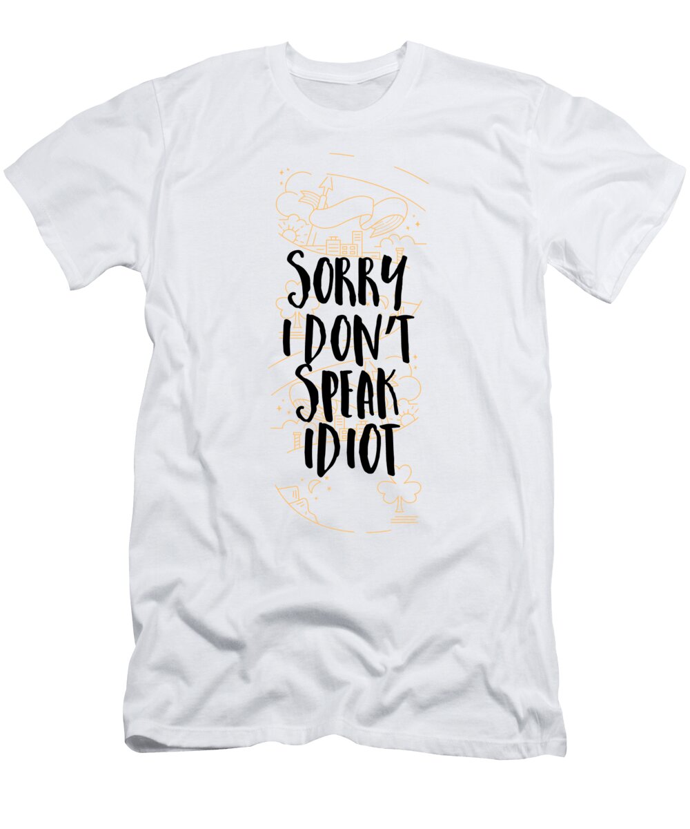 Sorry I Dont Speak Idiot Funny Sarcastic Jacob Zelazny T-Shirt