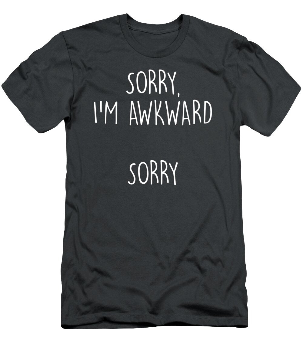 Sorry Im Awkward Sorry Funny Introvert Erik Theado T-Shirt