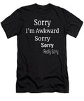 Sorry Im Awkward Sorry Really Sorry Funny Introvert Humor 1 T-Shirt