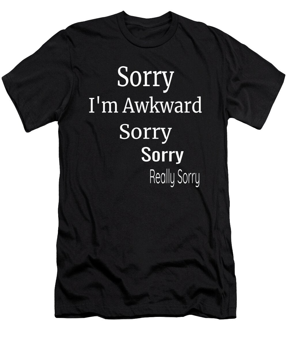 Sorry Im Awkward Sorry Really Sorry Funny Introvert Humor 1 T-Shirt