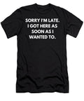 Sorry Im Late I Got Here Funny Quote Vintage and Words T-Shirt