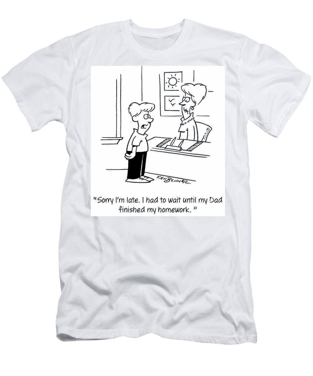Sorry Im Late I Had to Wait Until My Dad Finished Ken Benner T-Shirt