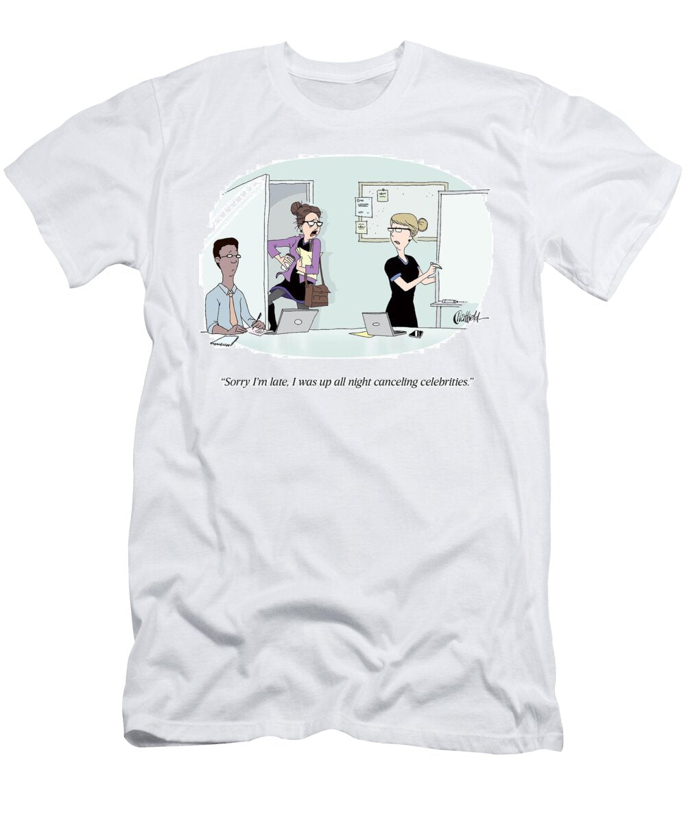Sorry Im Late I Was Up All Night Canceling Celebrities Jason Chatfield T-Shirt