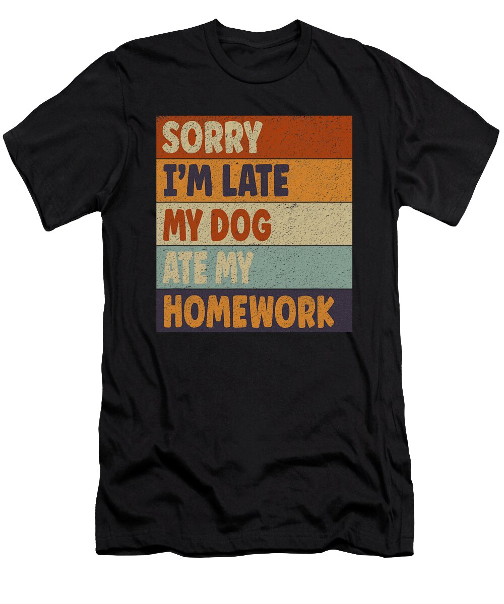 Sorry Im Late My Dog Ate My Homework Funny Natalie Lidford T-Shirt