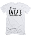 Sorry Im Late Sarcastic Quote Sweet Birdie Studio T-Shirt