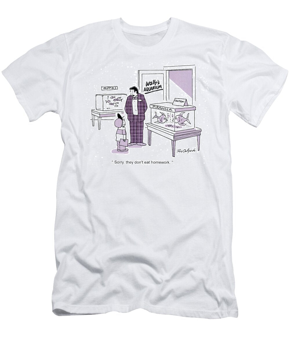 Sorry They Dont Eat Homework Roy Delgado T-Shirt