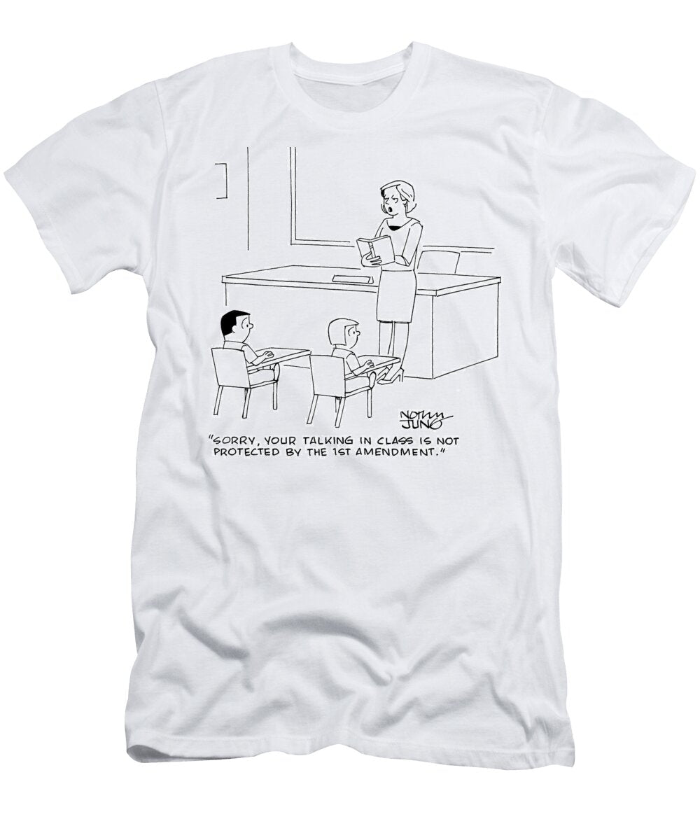 Sorry Your Talking in Class Is Not Protected By the 1st Norman Jung T-Shirt