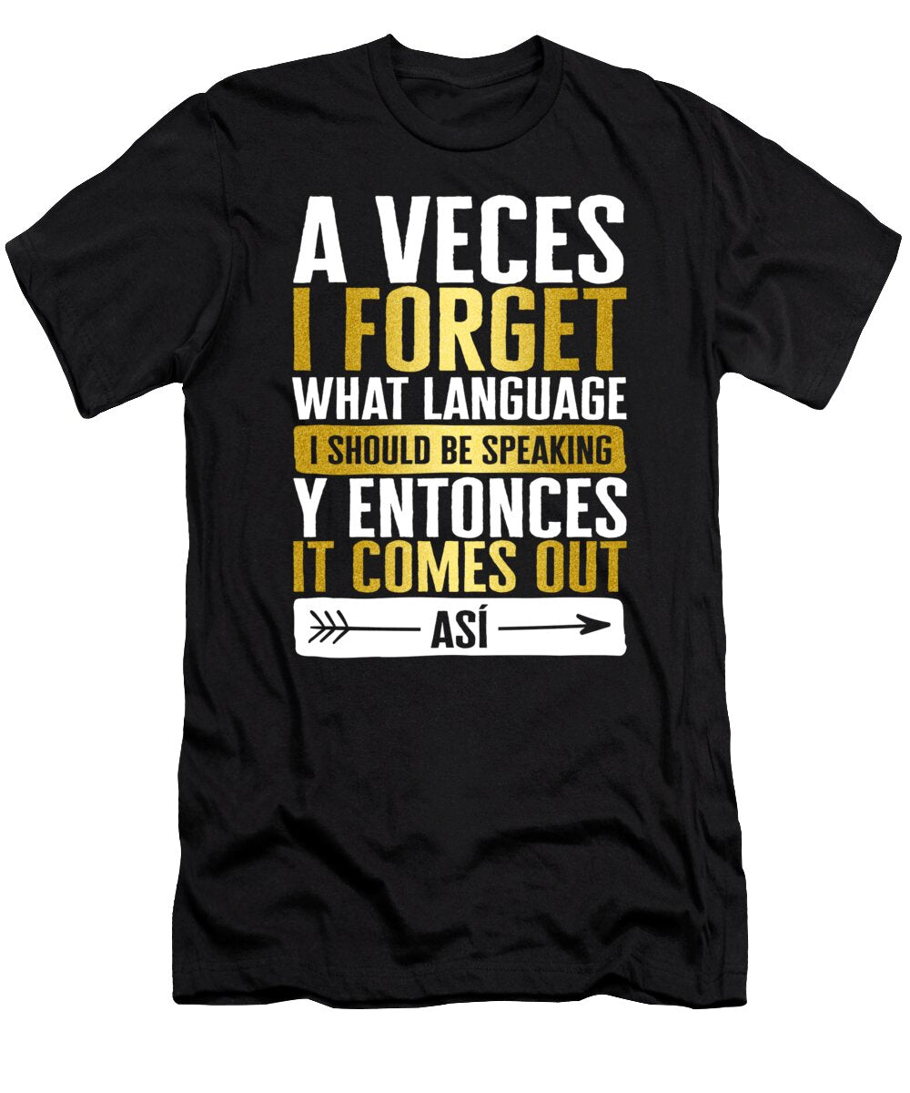 Speaking a Veces I Forget What Language I Should Be Speaking Y Entonces It Comes Out Asi Gift for Introvert Ideas Speaking Sarcasm for Women Men Sifou Store T-Shirt