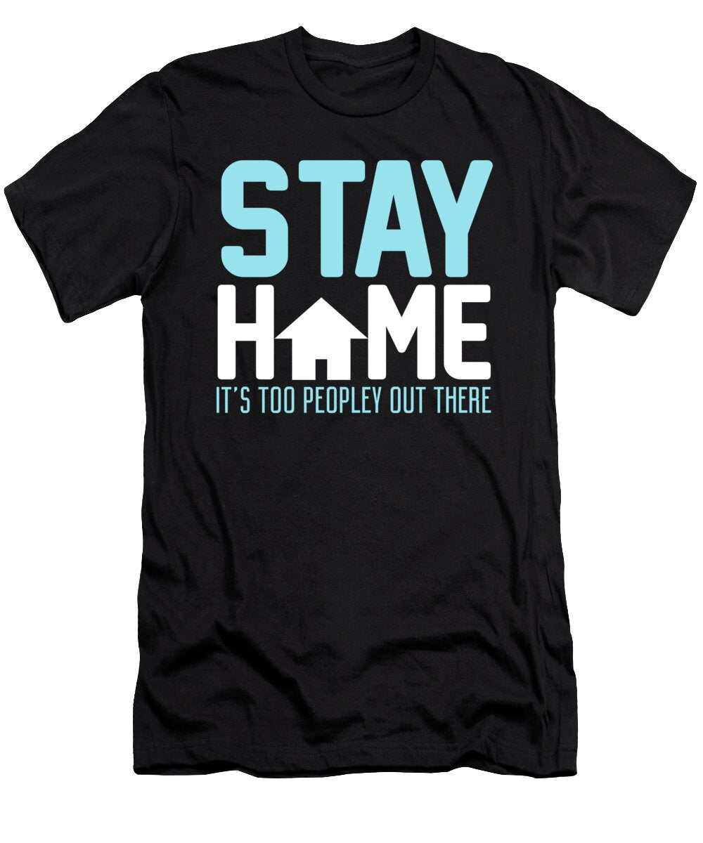 Stay Home Its Too Peopley Out There Jacob Zelazny T-Shirt