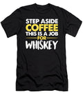 Step Aside Coffee This Is a Job for Whiskey Jacob Zelazny T-Shirt