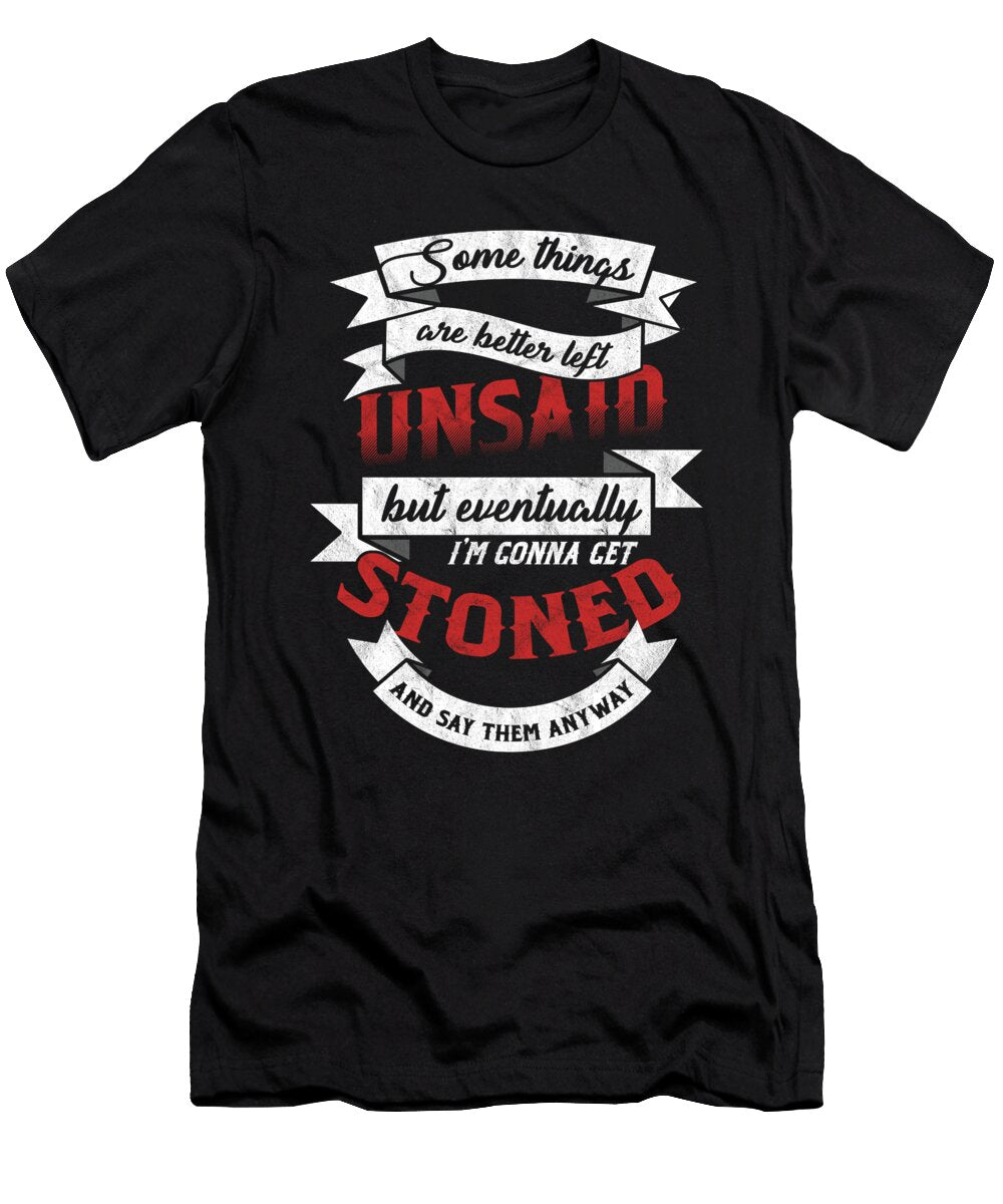 Stoner Marijuana Savage Cannabis Sarcasm Savagery Funny Some Things Are Better Left Unsaid Sarcastic Gift Thomas Larch T-Shirt