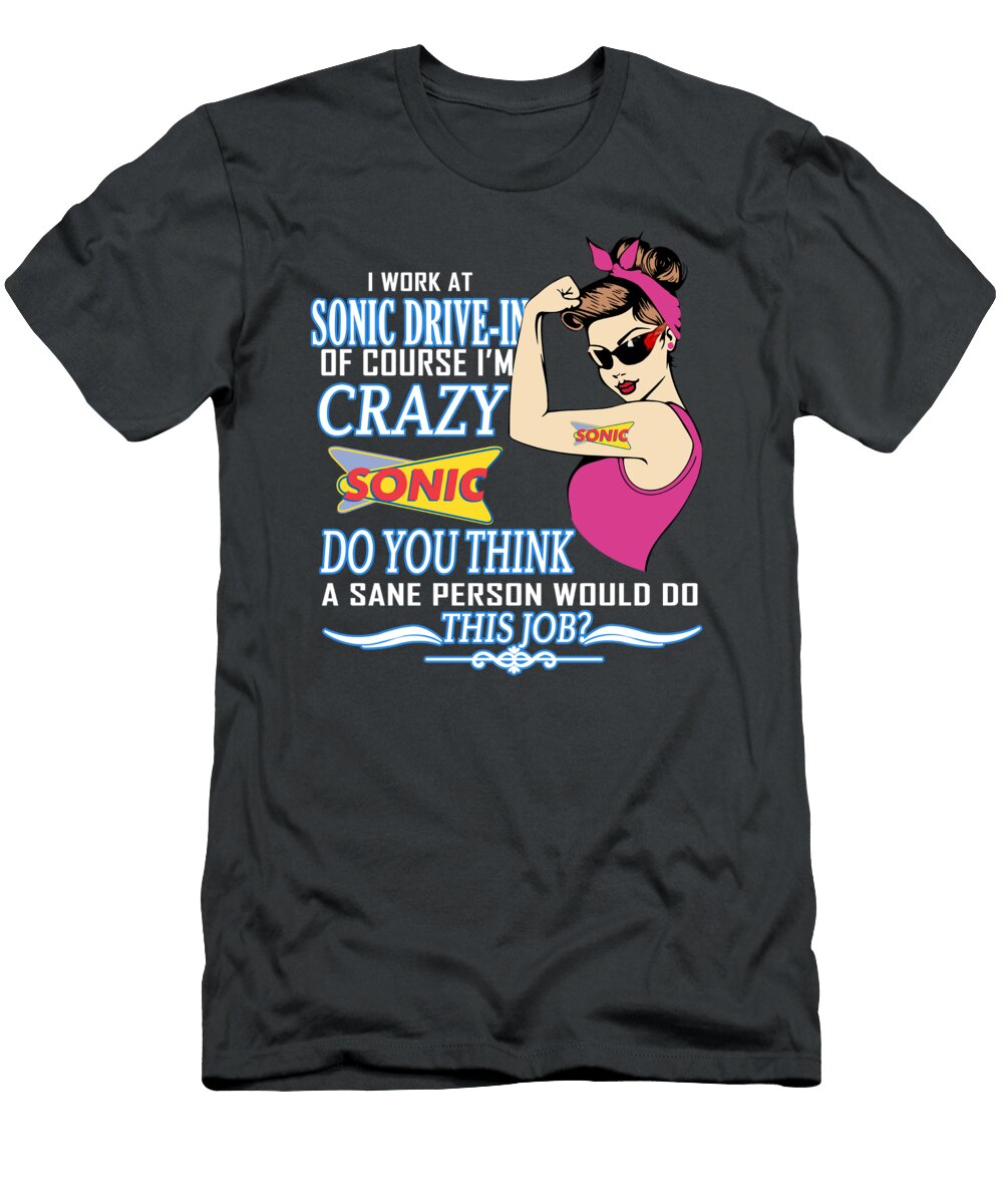 Strong Woman I Work At Sonic Drive in of Course I Rsquo M Crazy Do You Ivy Williams T-Shirt
