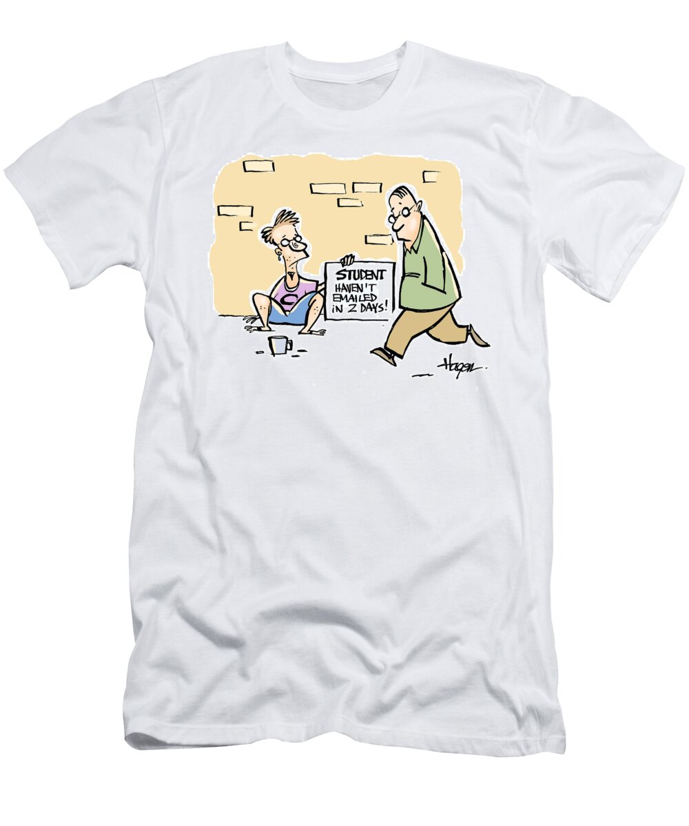 Student Havent Emailed in 2 Days Ralph Hagen T-Shirt