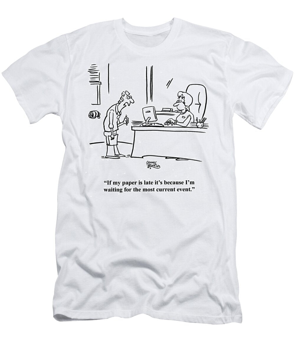 Student to Teacher If My Paper Is Late Its Because Im Jonny Hawkins T-Shirt