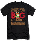 Successful People Have Big Libraries the Rest Have Big Screen Tvs Kaylin Watchorn T-Shirt