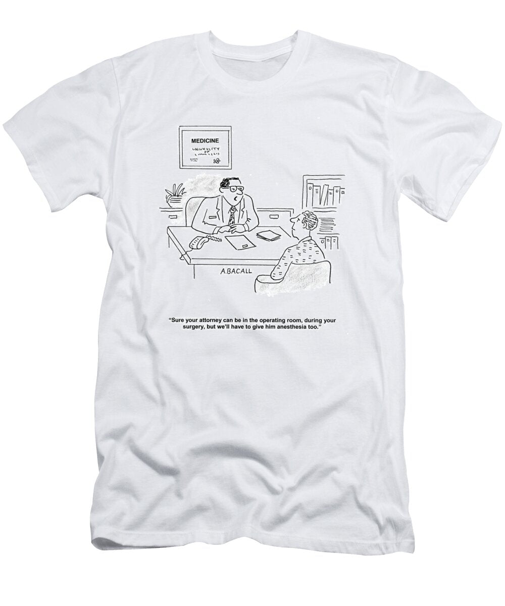 Sure Your Attorney Can Be in the Operating Room During Aaron Bacall No Index T-Shirt