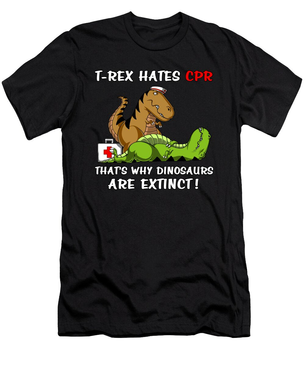 T Rex Hates Cpr That Is Why Dinosaurs Are Extinct Nikolay Todorov T-Shirt