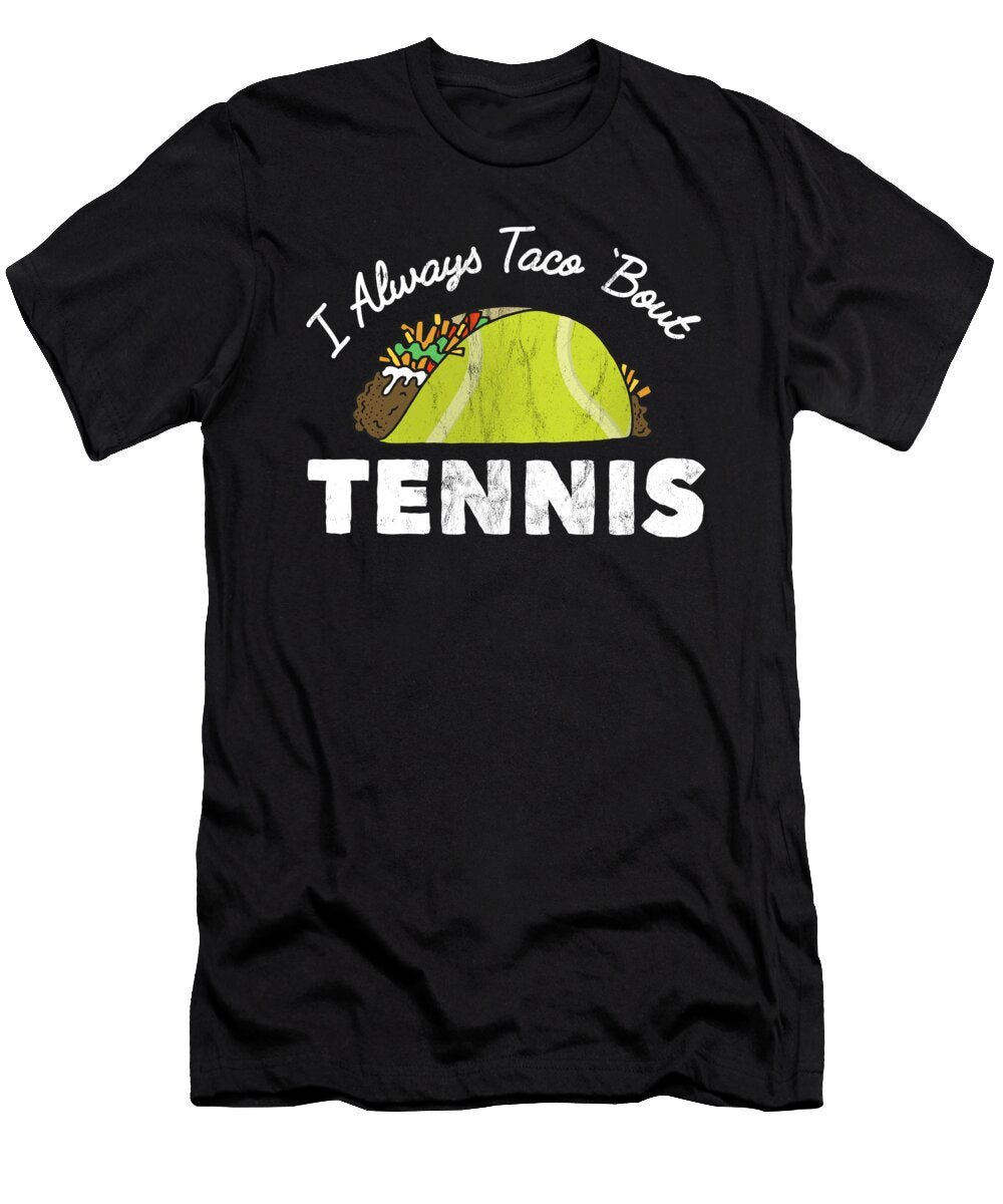 Taco and Tennis Prints I Always Taco Bout Tennis Noirty Designs T-Shirt