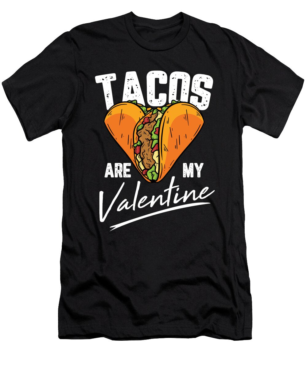 Tacos Are My Valentine for a Mexican Food Taco Lover Tom Schiesswald T-Shirt