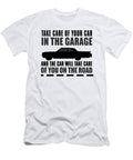 Take Care of Your Car in the Garage and the Car Will Take Care of You on the Road Jacob Zelazny T-Shirt
