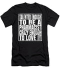 Talented Enough to Be a Pharmacist Crazy Enough to Love It Design Art Grabitees T-Shirt