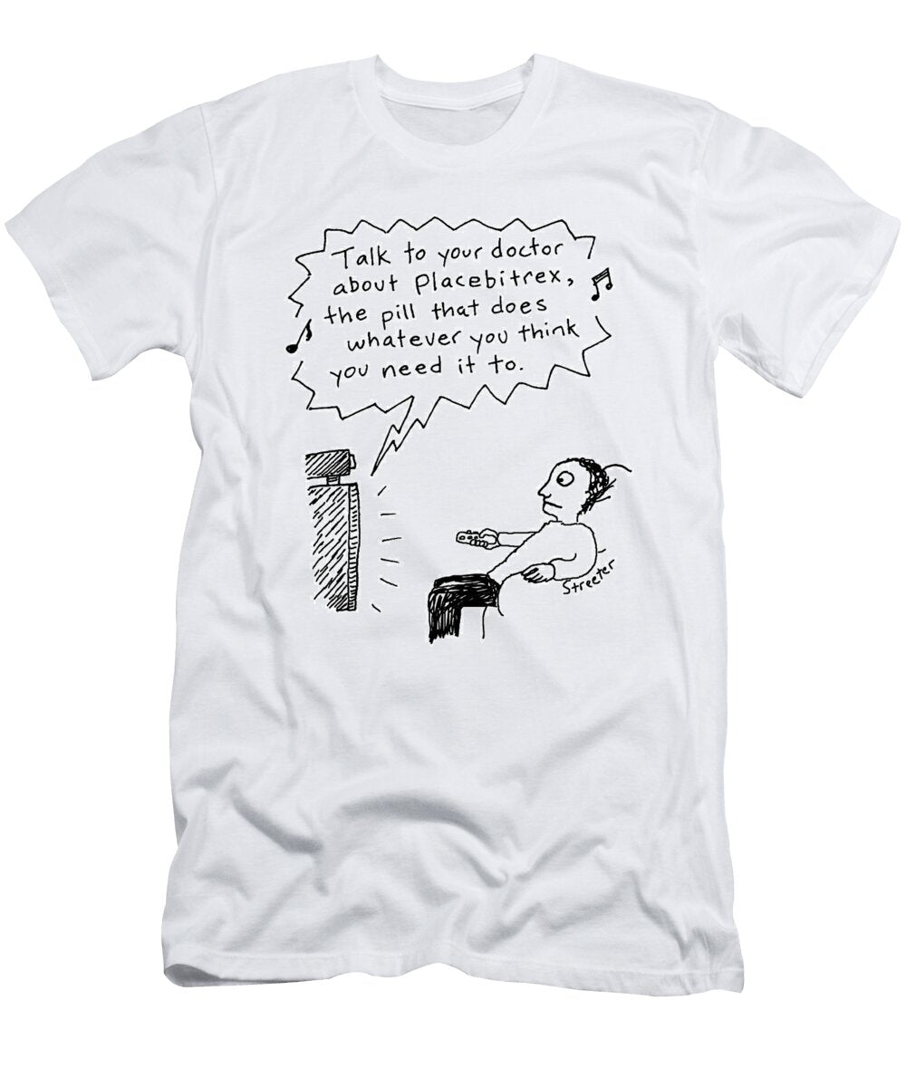 Talk to Your Doctor About Placebitrexthe Pill That Betsy Streeter No Index T-Shirt