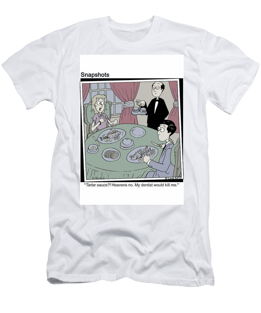 Tartar Sauce Heavens No My Dentist Would Kill Jason Love T-Shirt