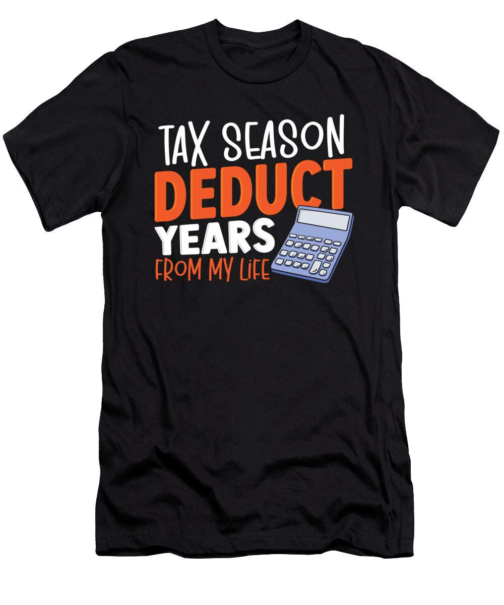 Tax Season Deduct Years From My Life Tax Payment Alessandra Roth T-Shirt