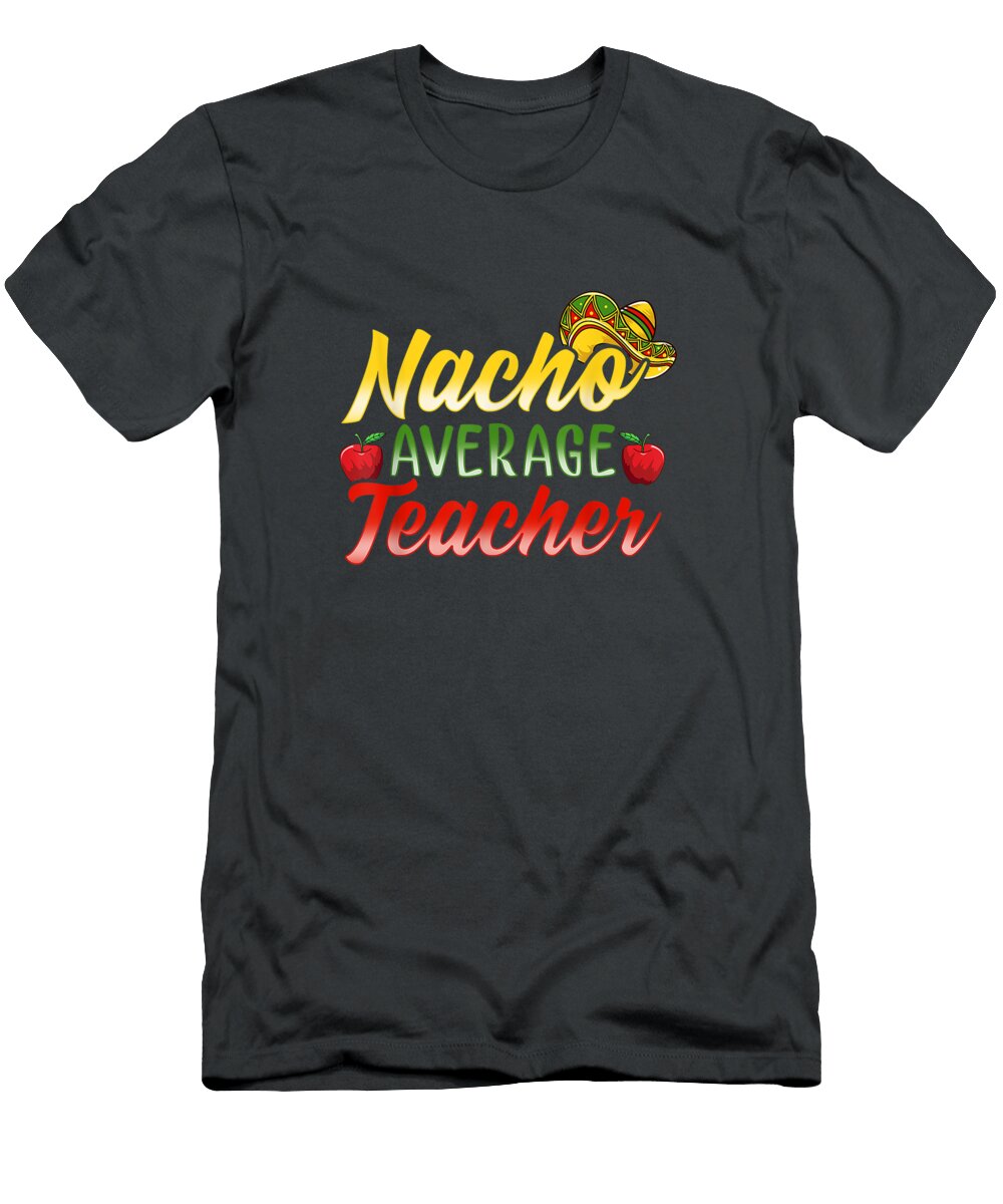 Teacher Appreciation Day Nacho Average Cinco De Mayo Cinco De Mayo Noor5avarr T-Shirt