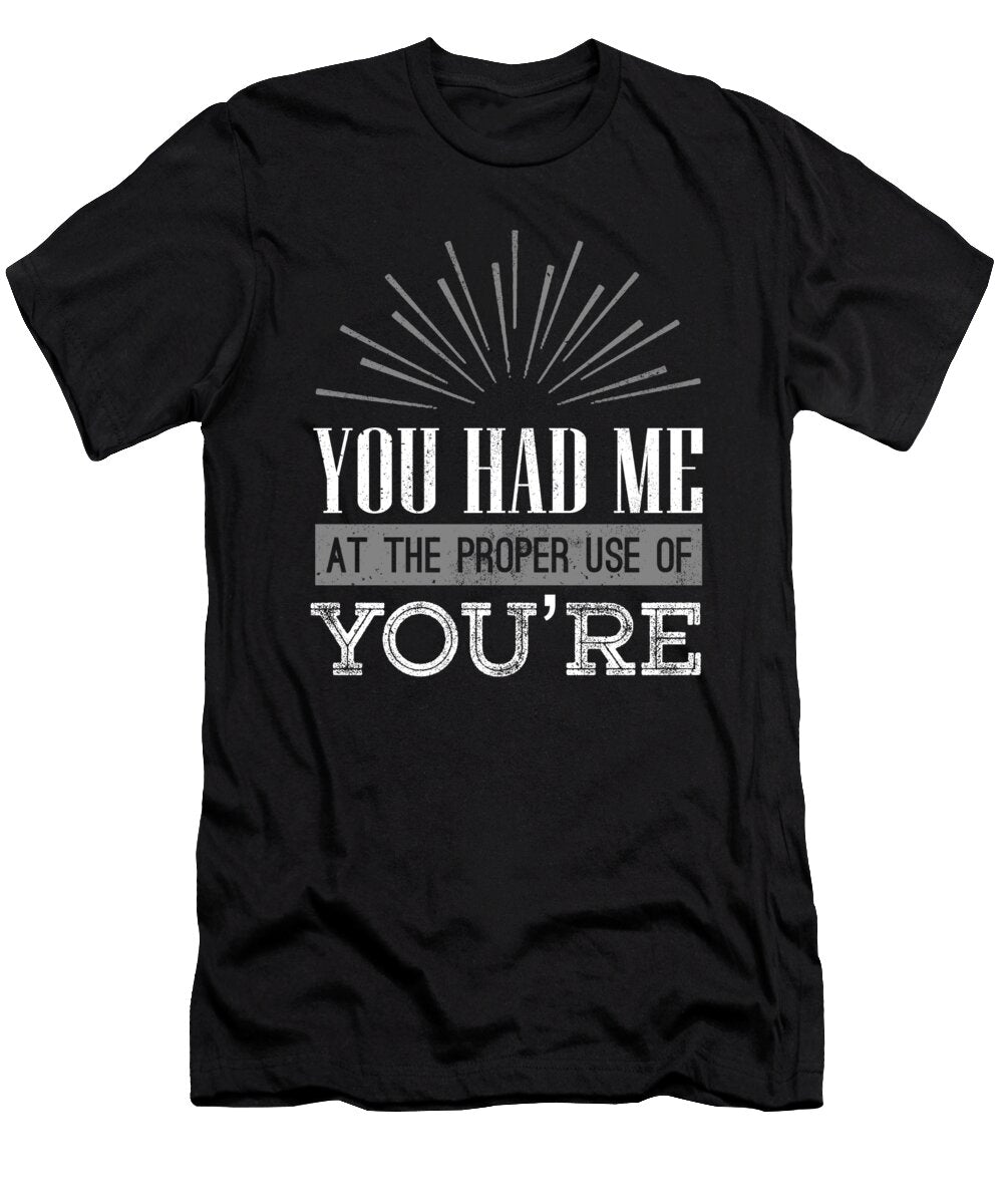 Teacher Gift Had Me At Proper Use of Youre Grammar Geek Gift Kanig Designs T-Shirt