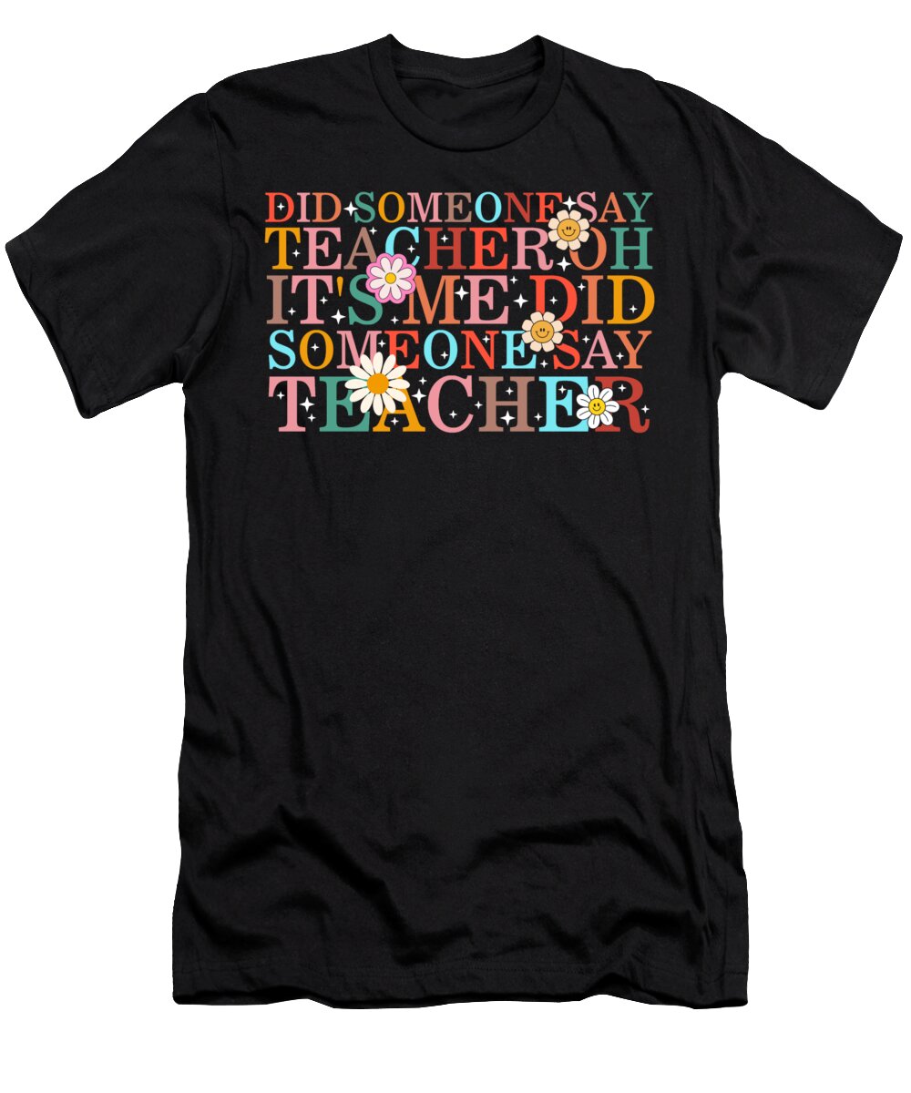 Teacher Did Someone Say Teacher Oh Its Me Did Someone Say Teacher Gift for Teacher Ideas Back to School Office Staff Crew Teacher Appreciation Sifou Store T-Shirt