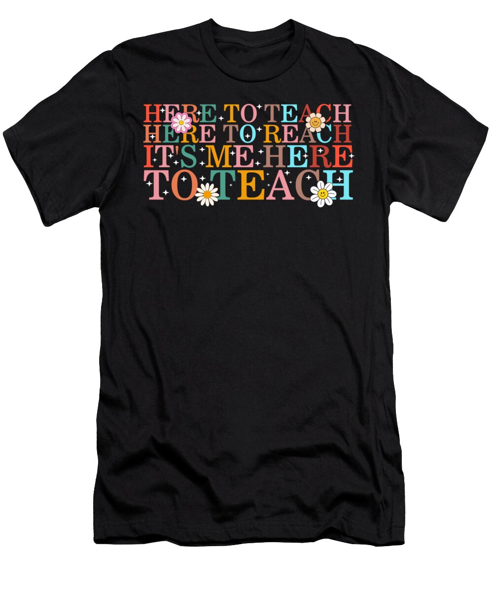 Teacher Here to Teach Here to Reach Its Me Here to Teach Gift for Teacher Ideas Back to School Office Staff Crew Teacher Appreciation Sifou Store T-Shirt