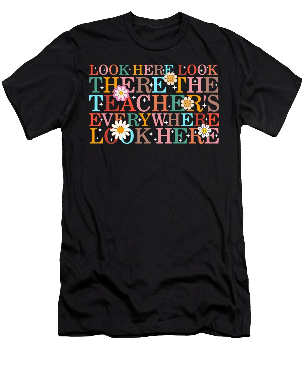 Teacher Look Here Look There the Teachers Everywhere Look Here Gift for Teacher Ideas Back to School Office Staff Crew Teacher Appreciation Sifou Store T-Shirt