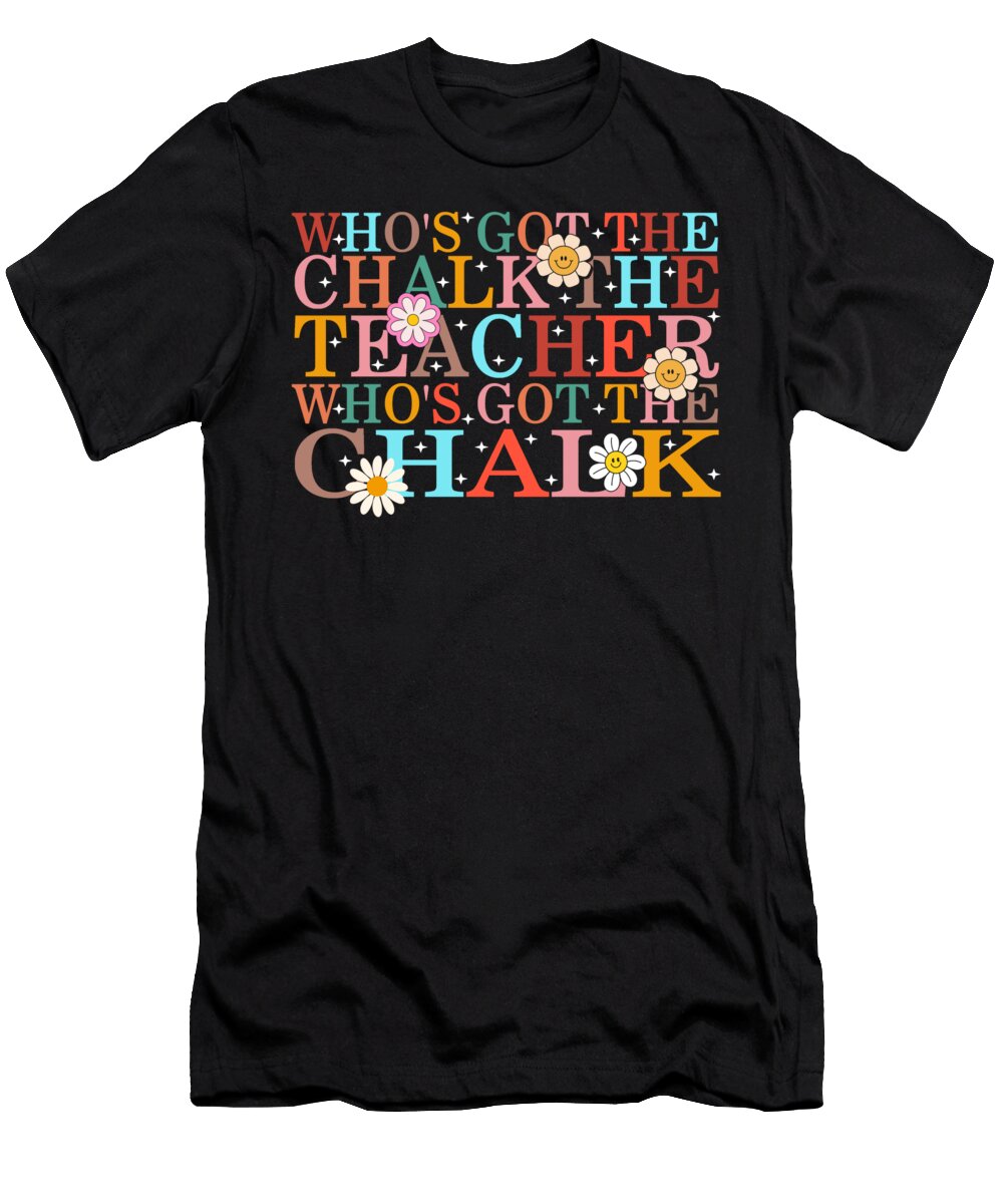 Teacher Whos Got the Chalk the Teacher Whos Got the Chalk Gift for Teacher Ideas Back to School Office Staff Crew Teacher Appreciation Sifou Store T-Shirt