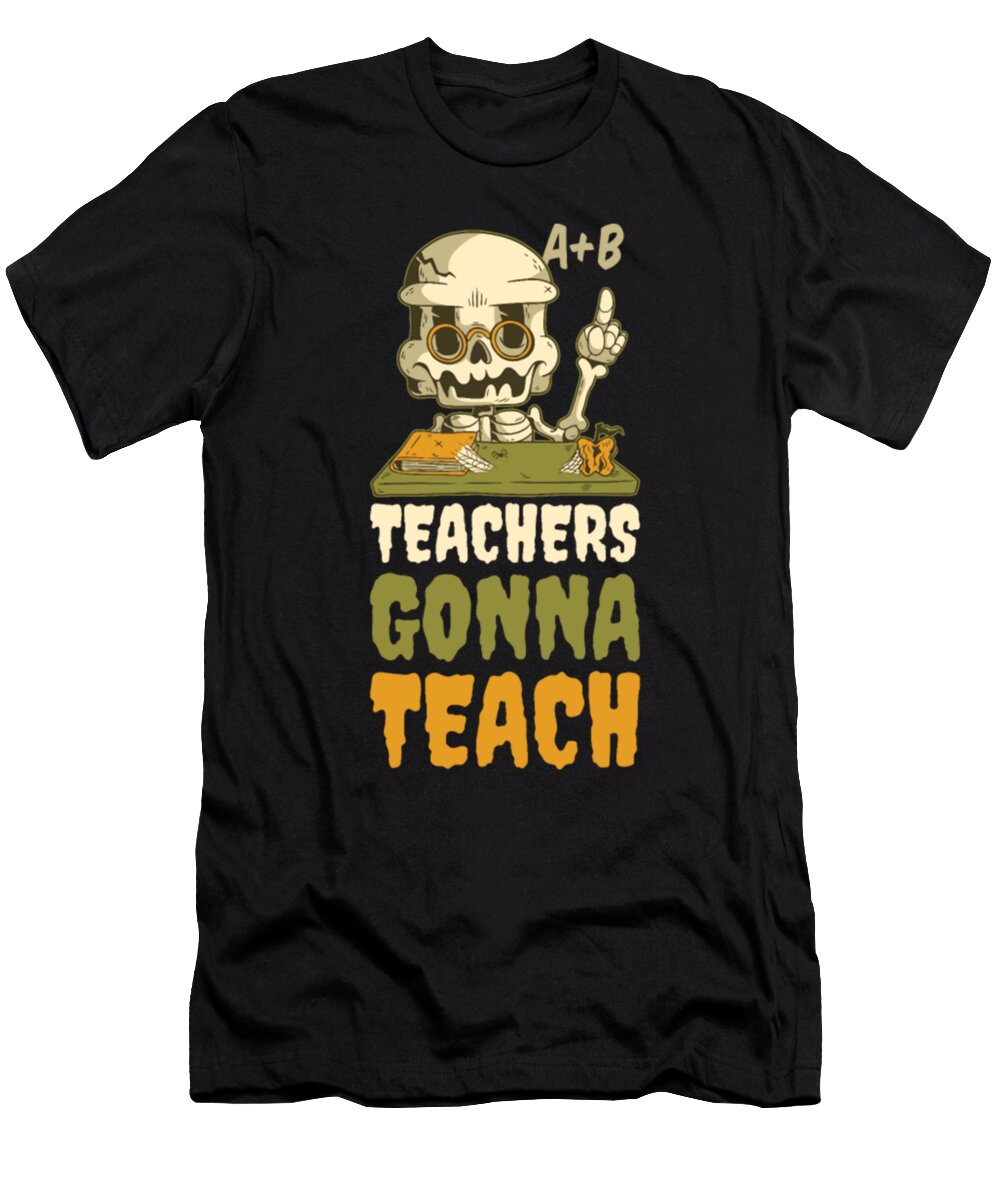 Teachers Gonna Teach Funny Teaching Gift Tinh Tran Le Thanh T-Shirt
