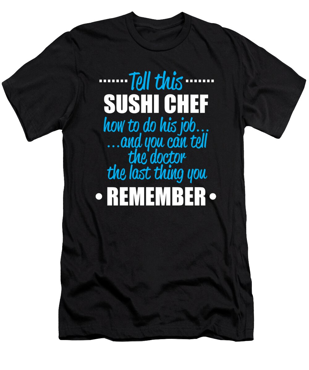 Tell This Sushi Chef How to Do His Job Jacob Zelazny T-Shirt