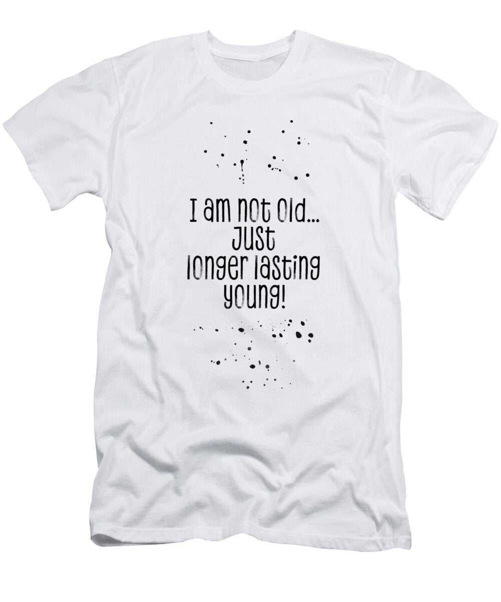 Text Art I Am Not Old Just Longer Lasting Young Melanie Viola T-Shirt