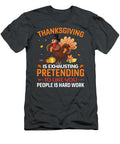 Thanksgiving Is Exhausting Pretending to Like You People Is Hard Work Anh Nguyen T-Shirt