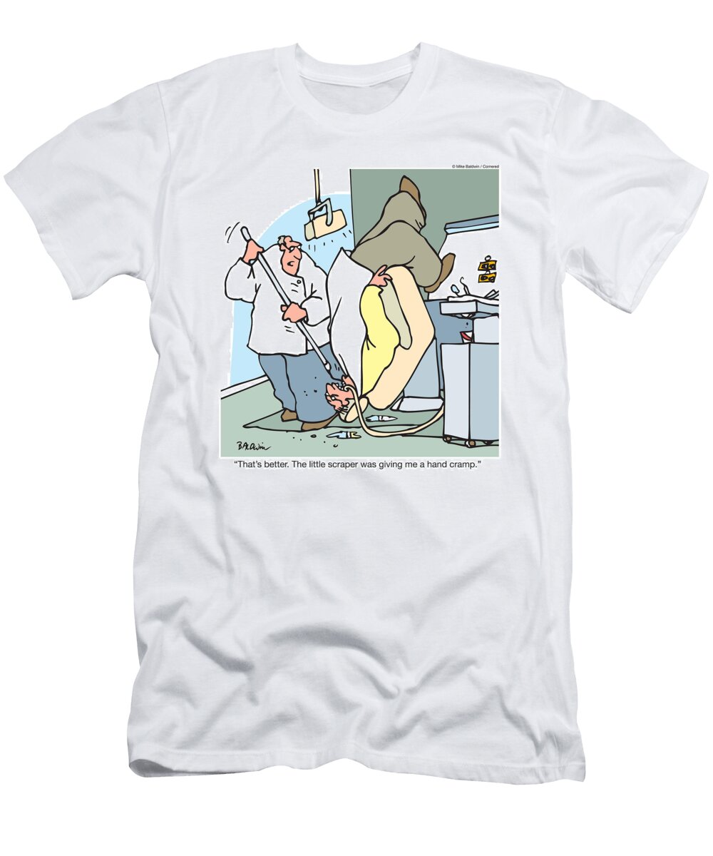 Thats Better the Little Scraper Was Giving Me a Hand Cramp Mike Baldwin No Index T-Shirt