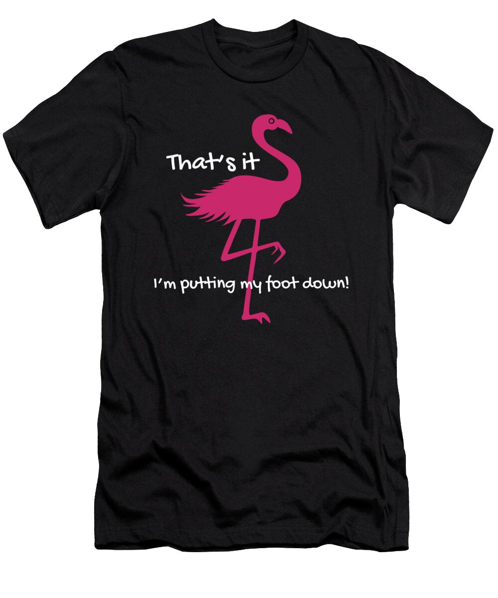 Thats It Im Putting My Foot Down Gift Haselshirt T-Shirt