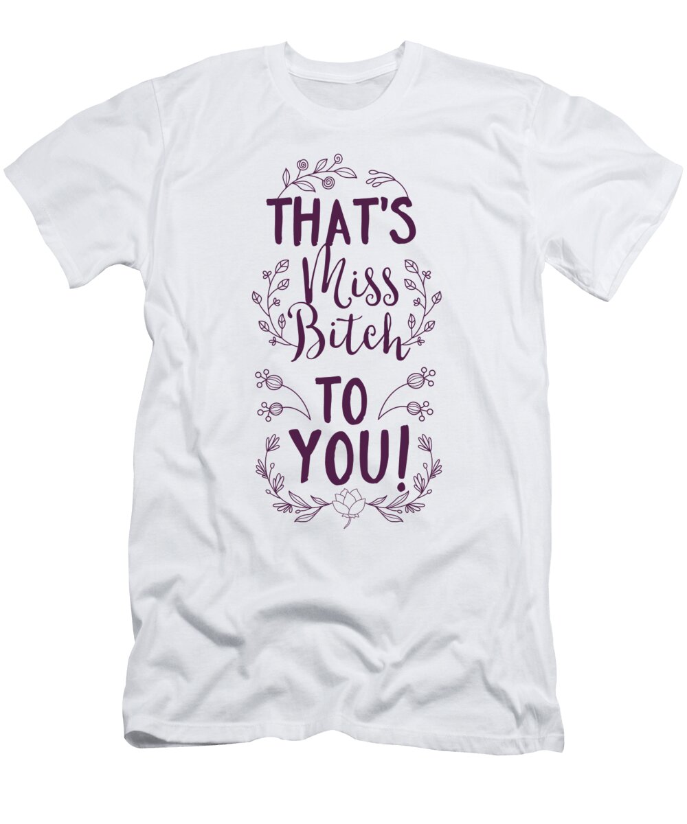 Thats Miss Bitch to You Funny Sarcastic Jacob Zelazny T-Shirt