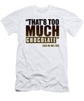 Thats Too Much Chocolate Said No One Ever Jacob Zelazny T-Shirt